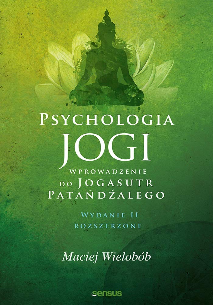 Psychologia jogi. Wprowadzenie do Jogasutr PataĹdĹşalego - Maciej WielobĂlb Books