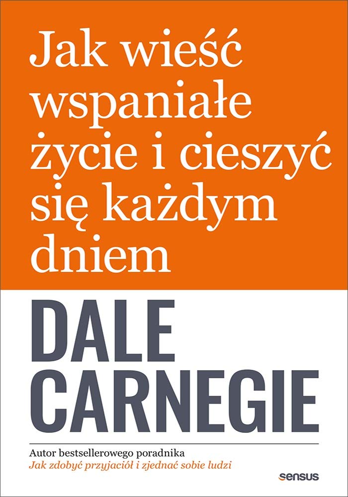 Jak wieĹÄ wspaniaĹe Ĺzycie i cieszyÄ siÄ kaĹzdym dniem - Dale Carnegie book