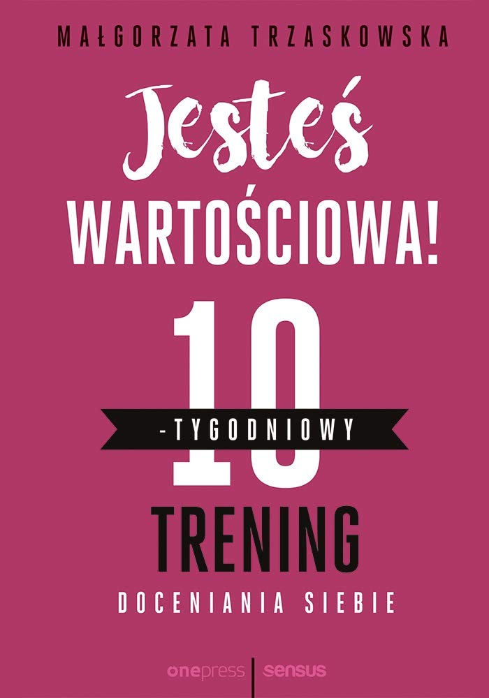Jesteś wartościowa! 10-tygodniowy trening doceniania siebie Books