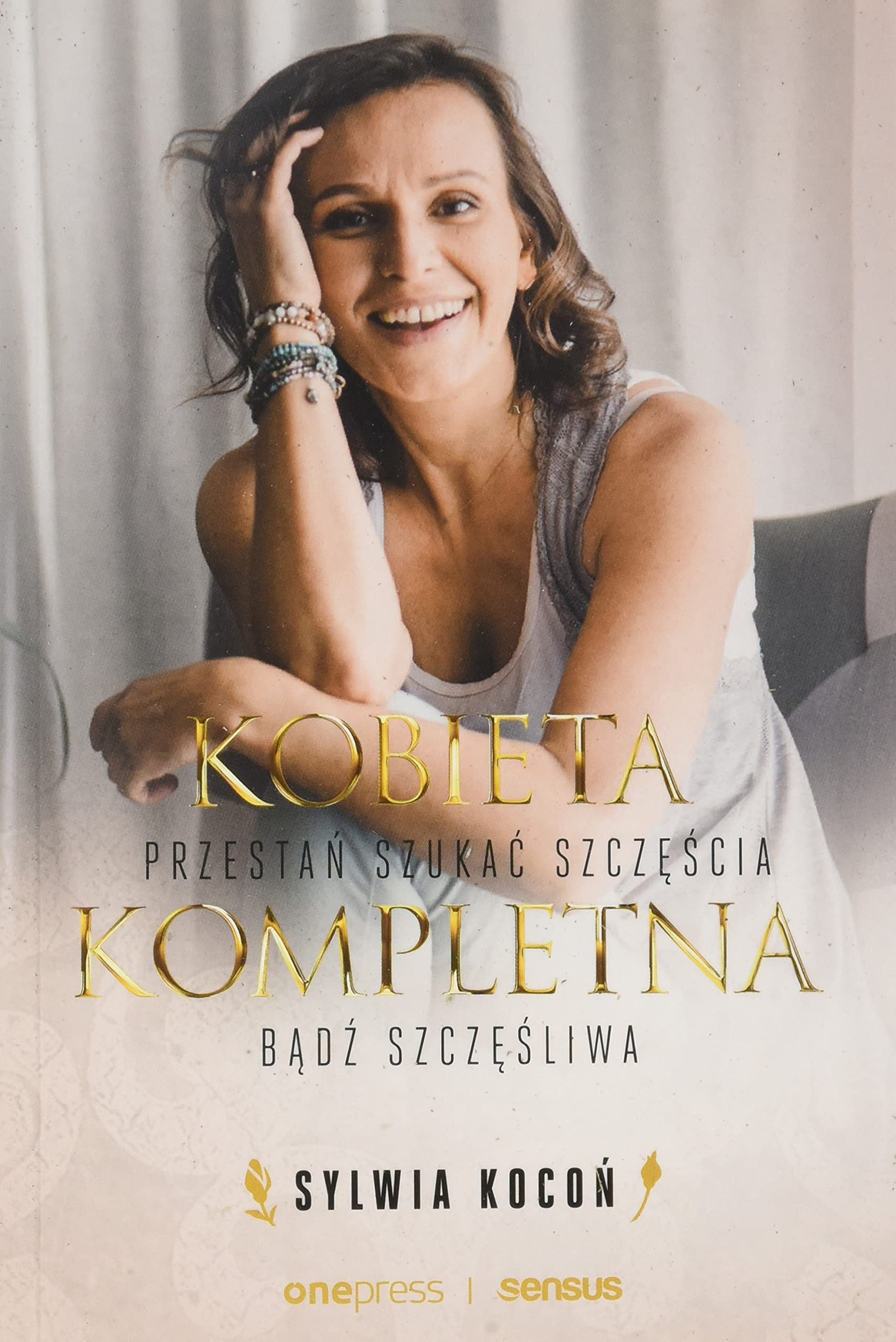 Kobieta Kompletna: Przestań szukać szczęścia. Bądź szczęśliwa Books
