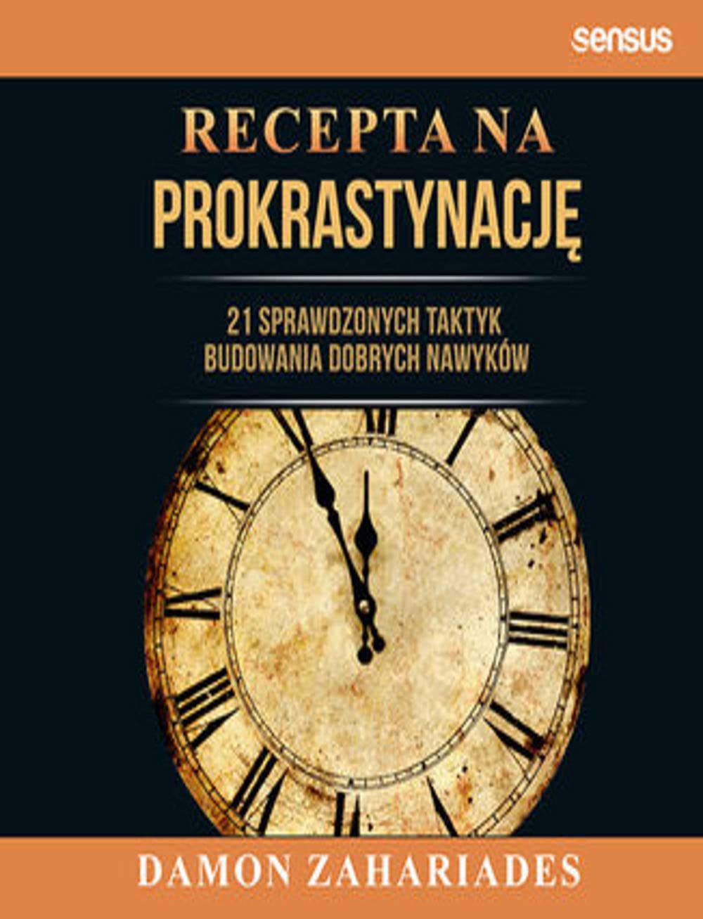 Recepta na prokrastynację: 21 sprawdzonych taktyk budowania dobrych nawyków book