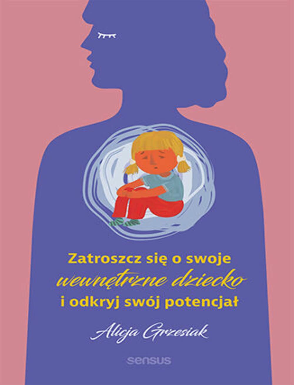 Zatroszcz się o swoje wewnętrzne dziecko i odkryj swój potencjał Books