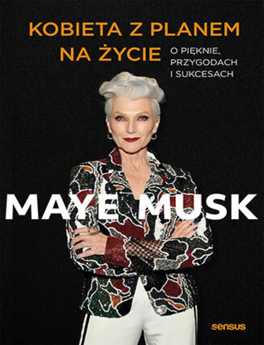 Kobieta z planem na życie: O pięknie, przygodach i sukcesach book