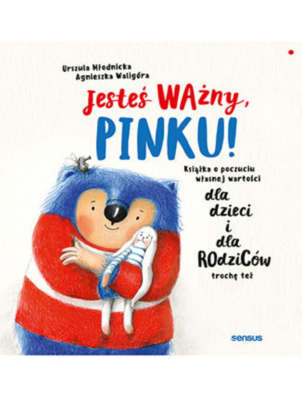 Jesteś ważny, Pinku!: Książka o poczuciu własnej wartości dla dzieci i dla rodziców trochę też Books