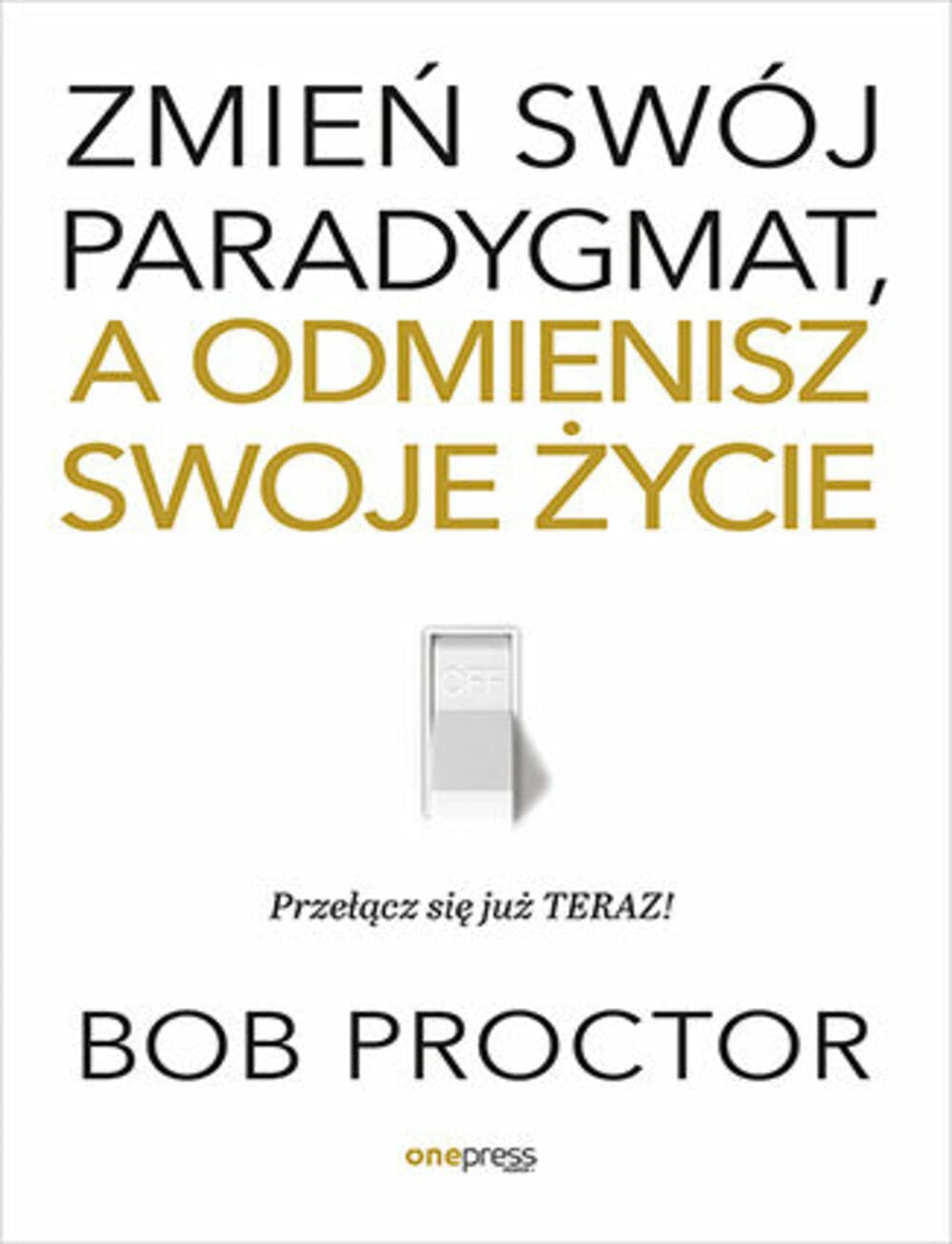Zmień swój paradygmat, a odmienisz swoje życie book