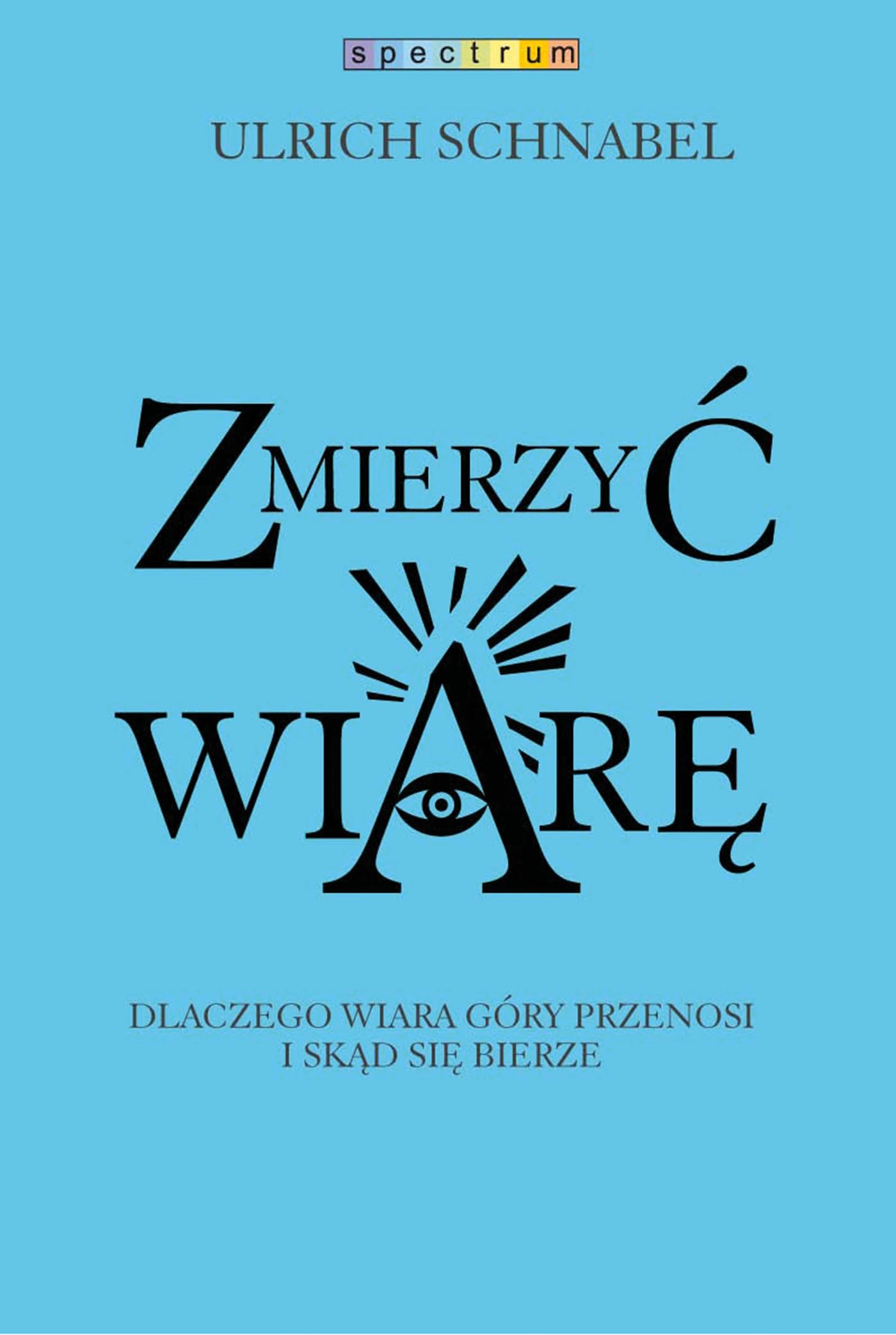 Zmierzyc wiare: Dlaczego wiara przenosi góry i skąd się bierze Social Sciences