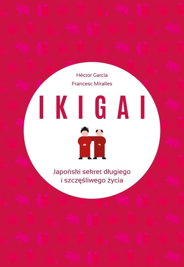 IKIGAI Japonski sekret dlugiego i szczesliwego zycia Business, Finance & Career