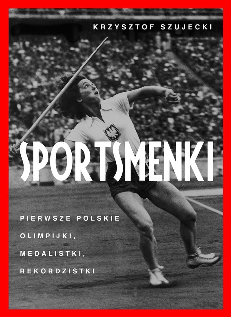 Sportsmenki: Pierwsze polskie olimpijki, medalistki, rekordzistki Books