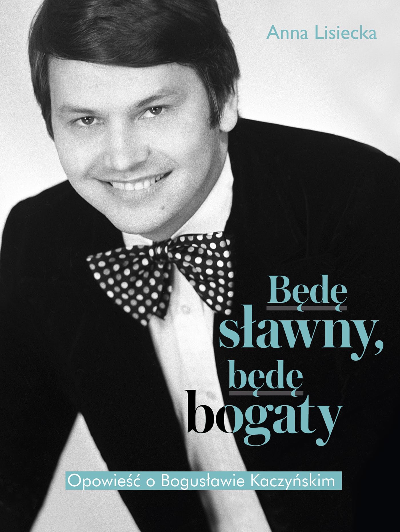 Będę sławny, będę bogaty.: Opowieść o Bogusławie Kaczyńskim Books