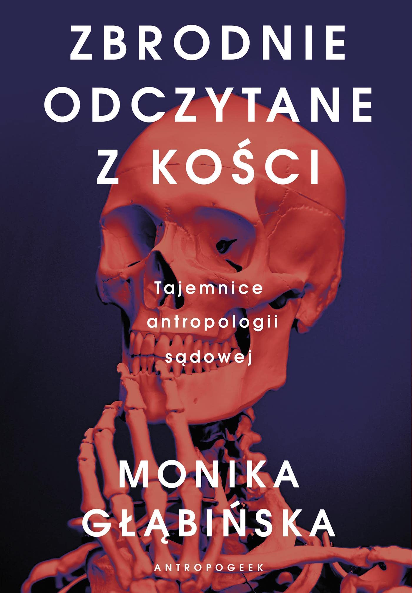 Zbrodnie odczytane z kości: Tajemnice antropologii sądowej book