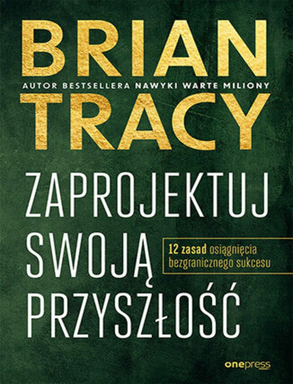 Zaprojektuj swoją przyszłość: 12 zasad osiągnięcia bezgranicznego sukcesu Books