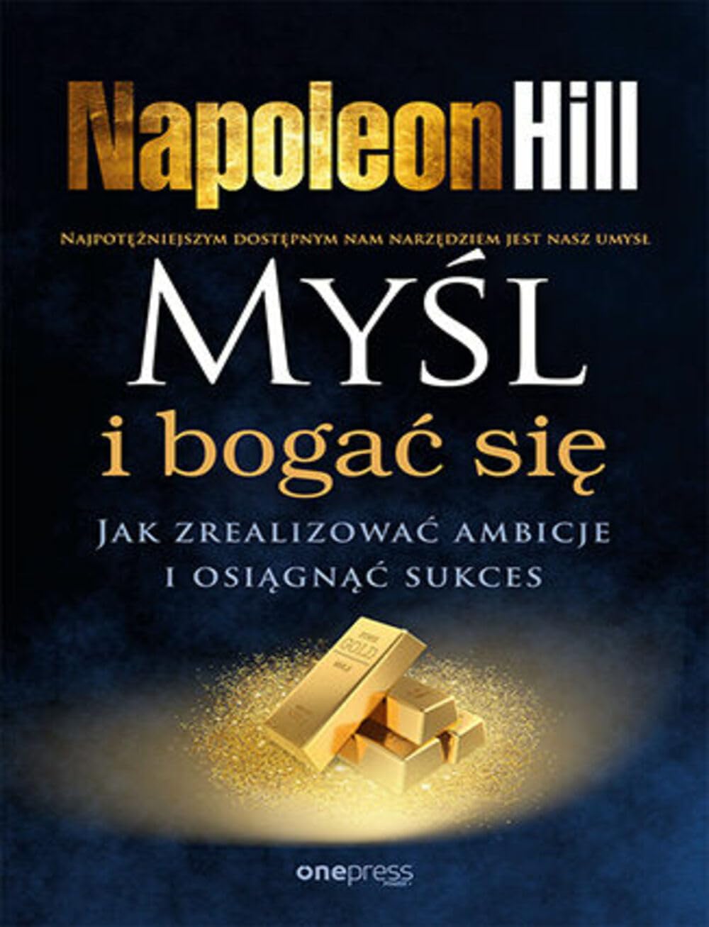 Myśl i bogać się. Jak zrealizować ambicje i osiągnąć sukces Books