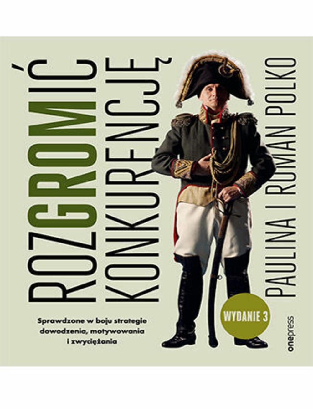 RozGROMić konkurencję. Sprawdzone w boju strategie dowodzenia, motywowania i zwyciężania. Wydanie 3 Books