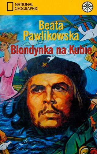 Blondynka na Kubie: Na tropach prawdy Ernesta Che Guevary (NATIONAL GEOGRAPHIC) Books