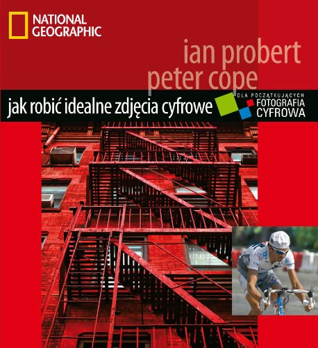 Jak robić idealne zdjęcia cyfrowe Poradnik dla początkujących Books
