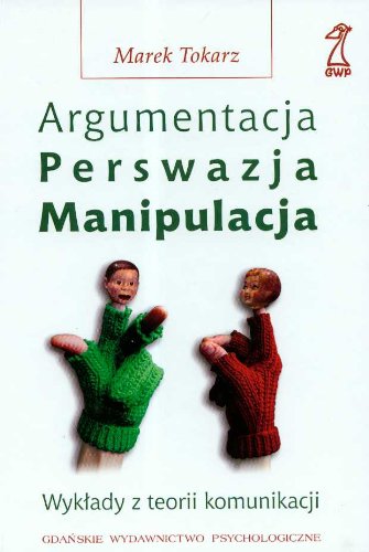 Argumentacja Perswazja manipulacja: Wykłady z teorii komunikacji Books