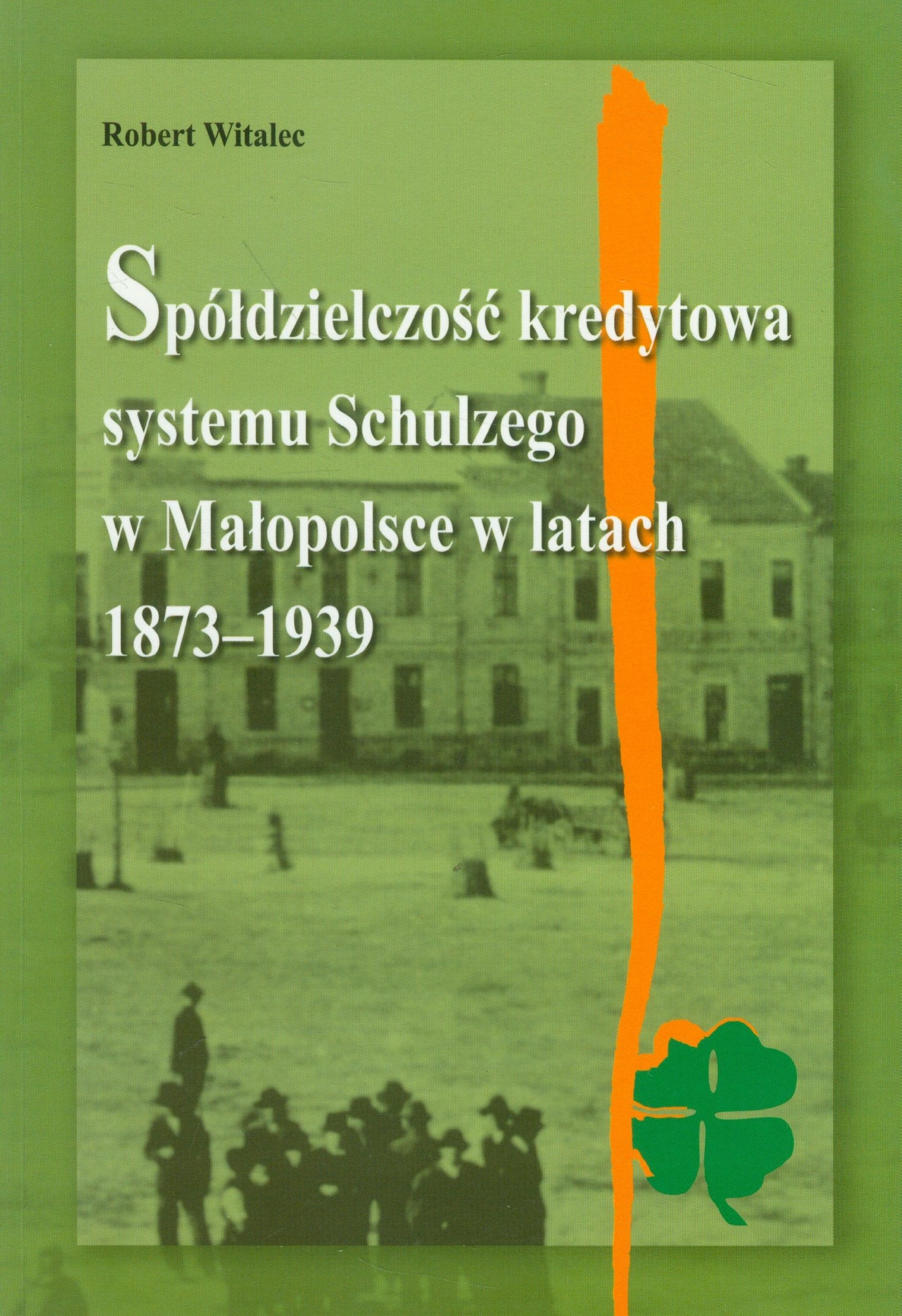 Spoldzielczosc kredytowa systemu Schulzego w Malopolsce w latach 1873-1939 Social Sciences