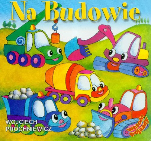 Na budowie (WESOŁE POJAZDY) Books