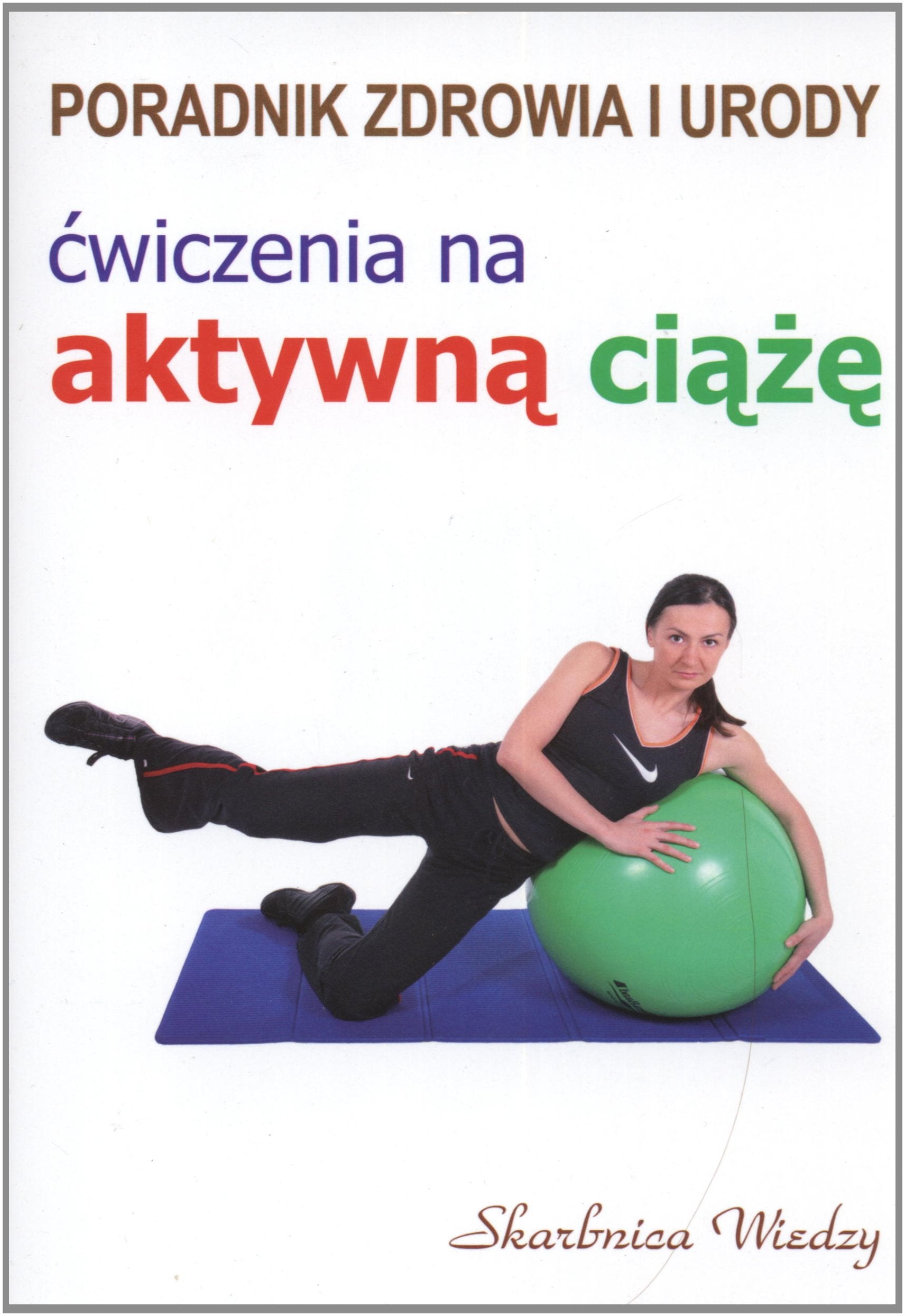 Ćwiczenia na aktywną ciążę: Poradnik zdrowia i urody Books