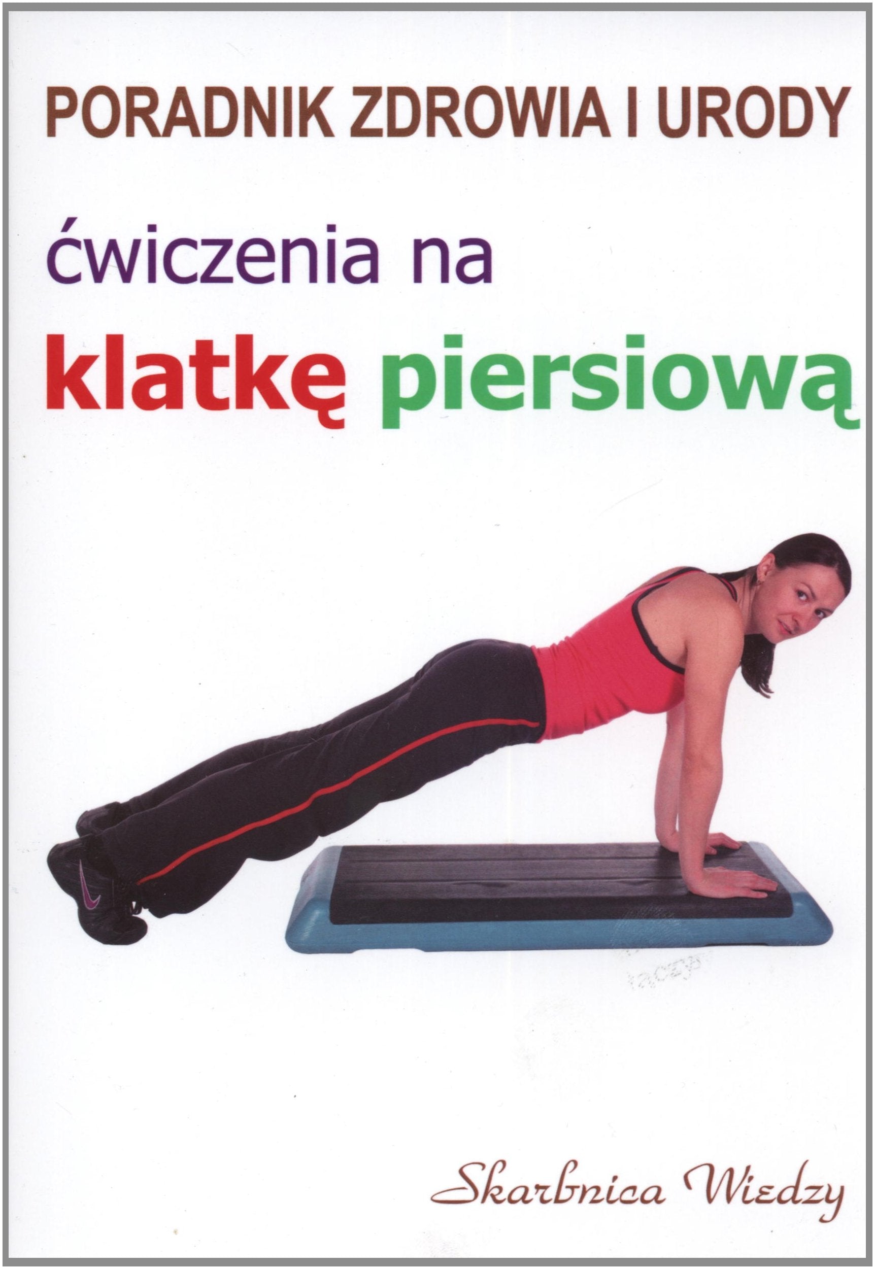 Ćwiczenia na klatkę piersiową (PORADNIK ZDROWIA I URODY) Books
