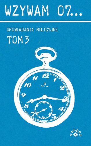Wzywam 07... Tom 3 Opowiadania milicyjne Books
