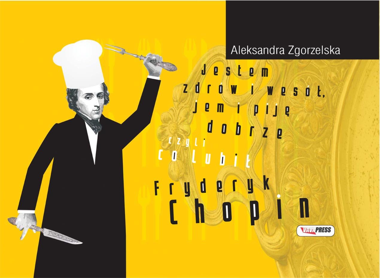 Jestem zdrów i wesół, jem i piję dobrze czyli co lubił Fryderyk Chopin Books
