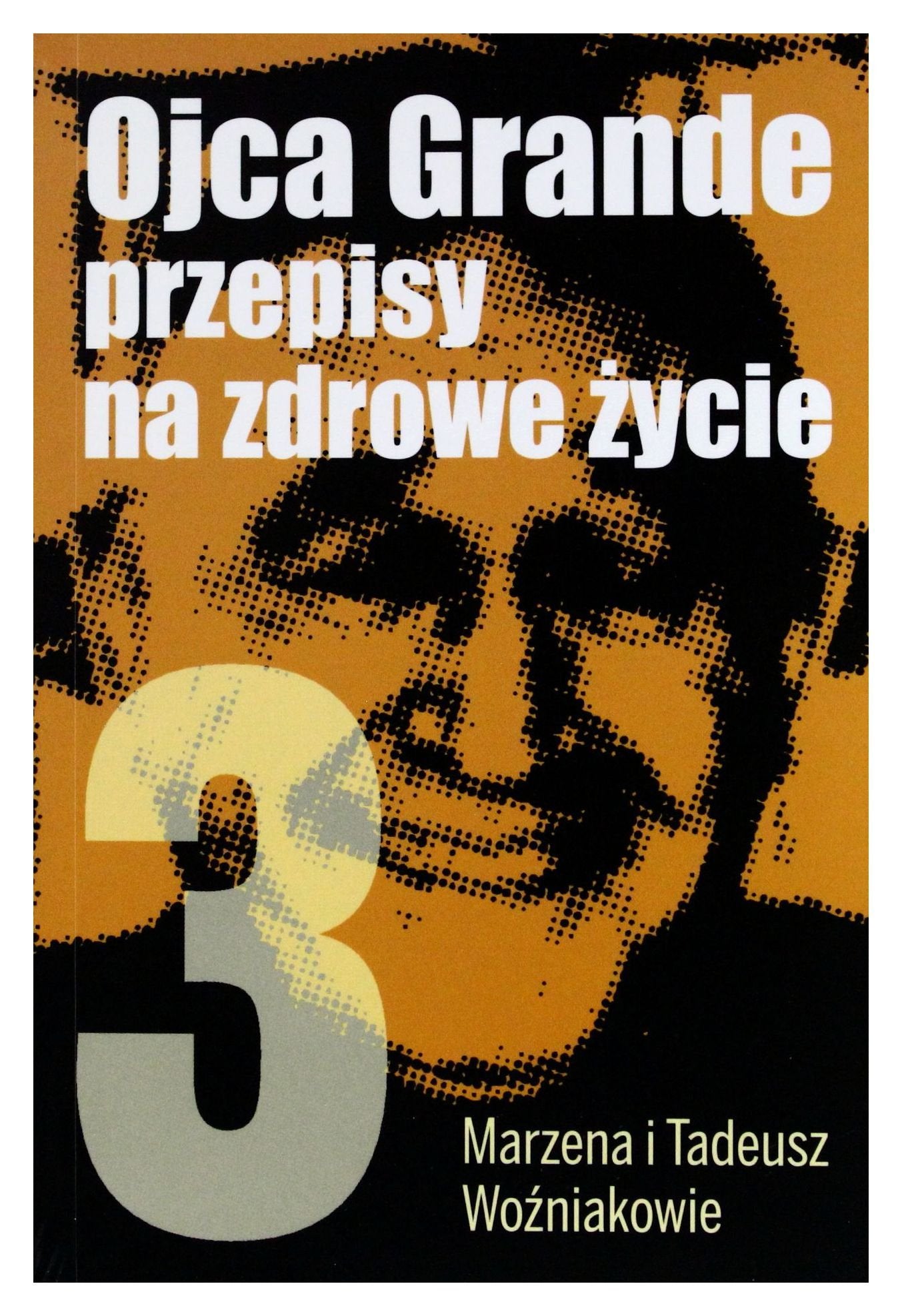 Ojca Grande Przepisy Na Zdrowe Ĺťycie. CzęĹ ć 3. - Tadeusz WoĹşniak, Marzena WoĹşniak Books