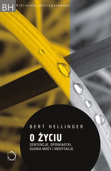 O życiu: Sentencje, powiastki, słowa mocy i medytacje (BIBLIOTEKA HELLINGEROWSKA) Books