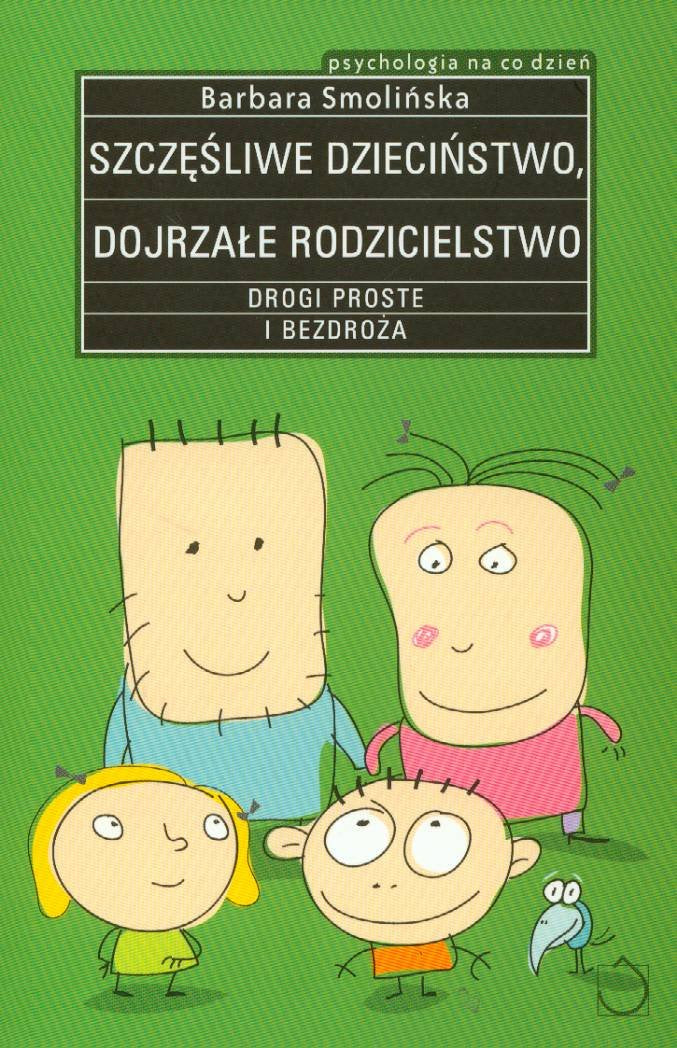 Szczęśliwe dzieciństwo dojrzałe rodzicielstwo: Drogi proste i bezdroża Books