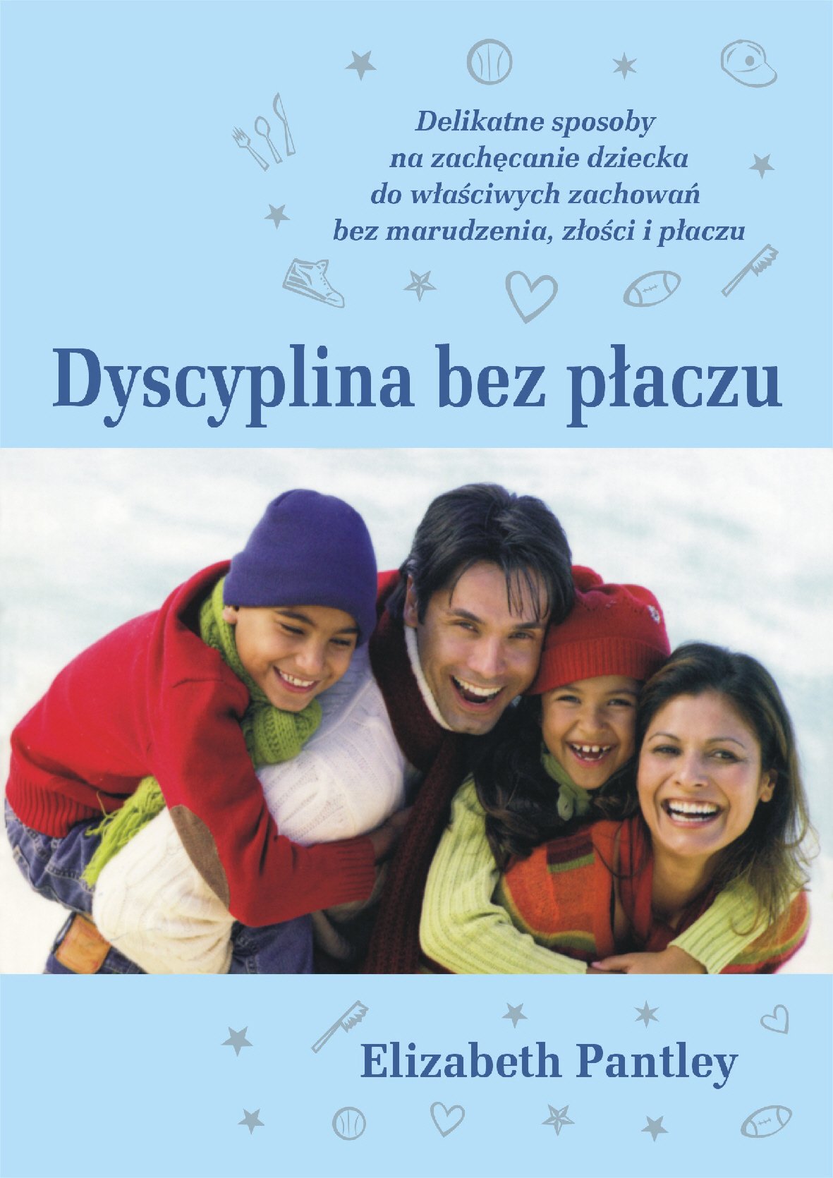 Dyscyplina bez płaczu: delikatne sposoby na zachęcanie dziecka do właściwych zachowań Books