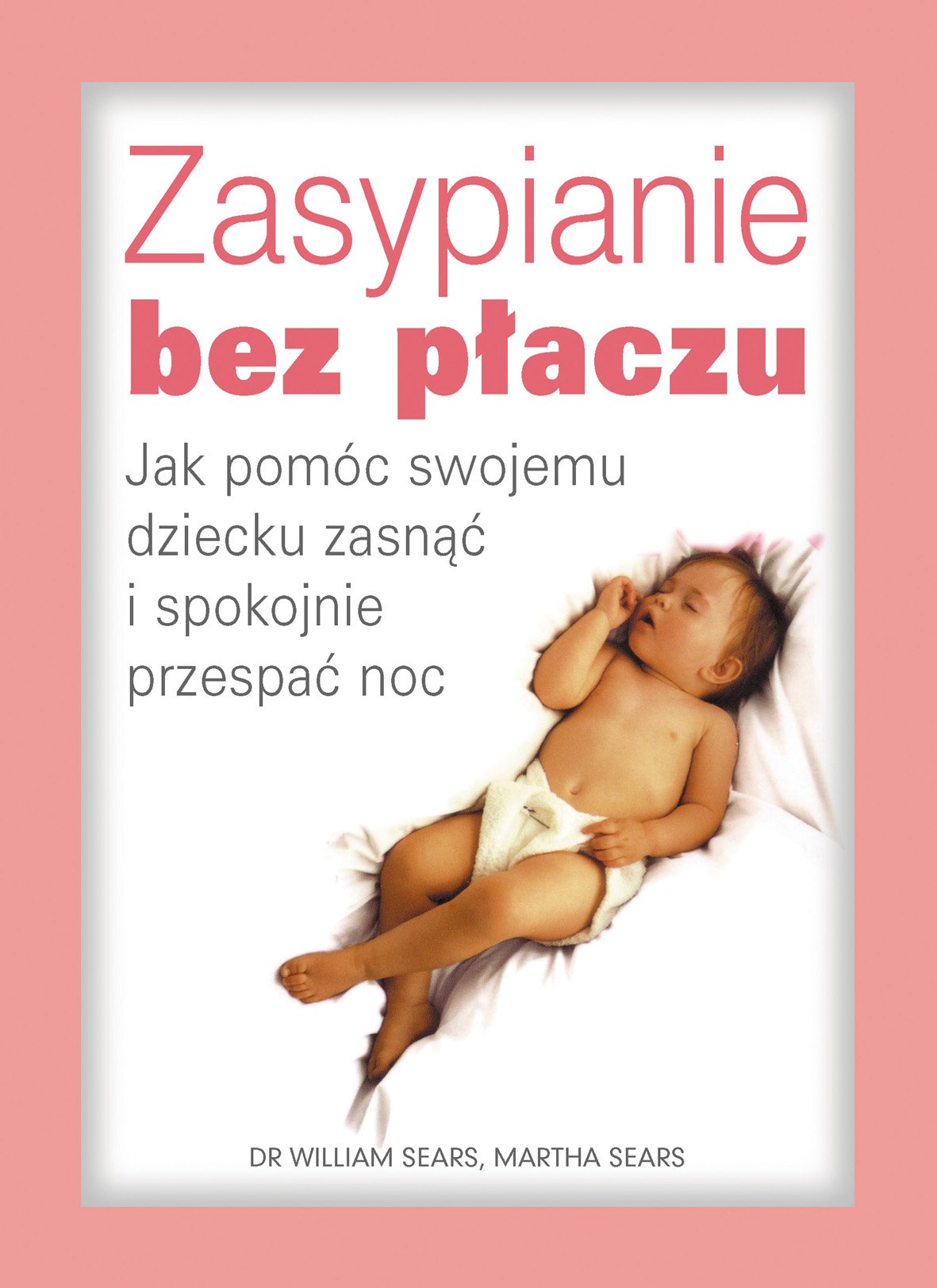 Zasypianie bez płaczu: jak pomóc swojemu dziecku zasnąć i spokojnie przespać noc book