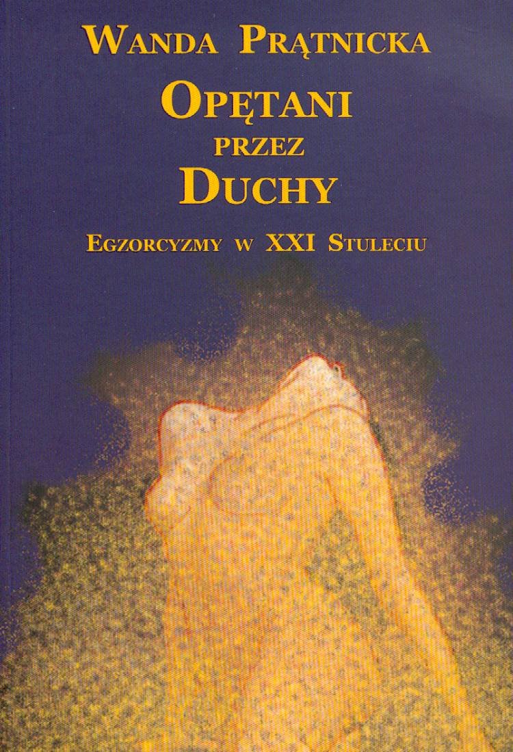 Opetani przez duchy Egzorcyzmy w XXI Stuleciu Medicine