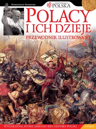 Polacy i ich dzieje: Przewodnik ilustrowany (FASCYNUJĄCA POLSKA) Books