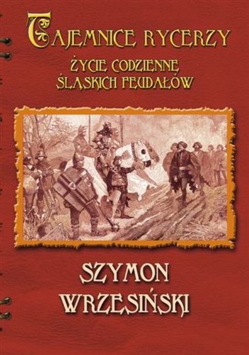 Tajemnice rycerzy: Życie codzienne śląskich feudałów Books