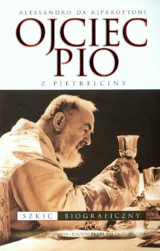 Ojciec Pio z Pietrelciny szkic biograficzny Books
