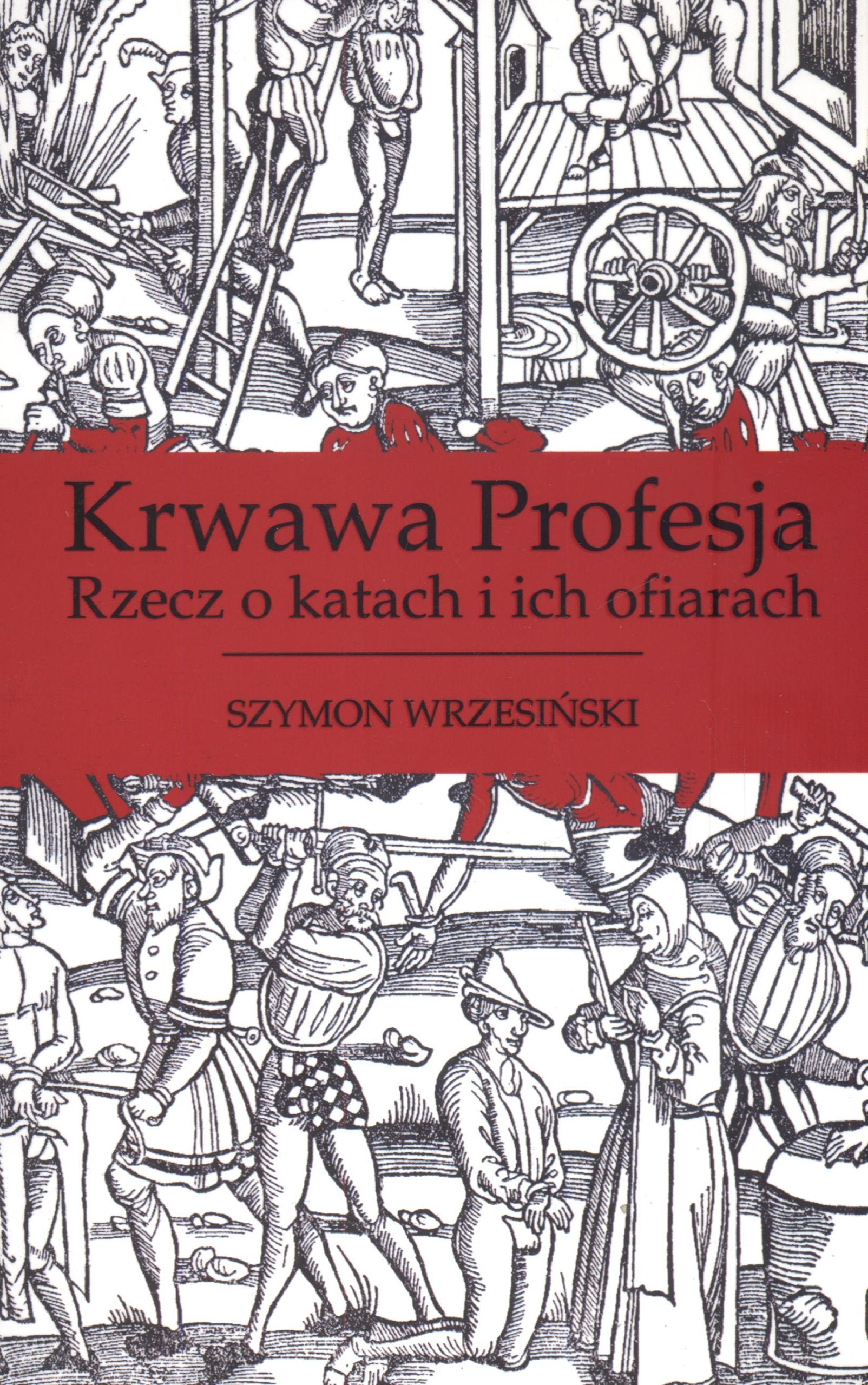 Krwawa Profesja: Rzecz o katach i i ch ofiarach book