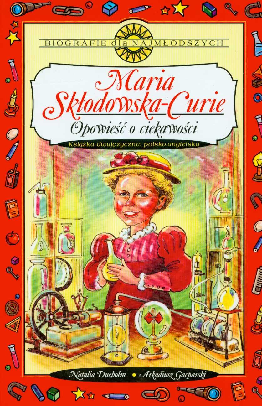 Maria Skłodowska-Curie Opowieść o ciekawości (BIOGRAFIE DLA NAJMŁODSZYCH) Books