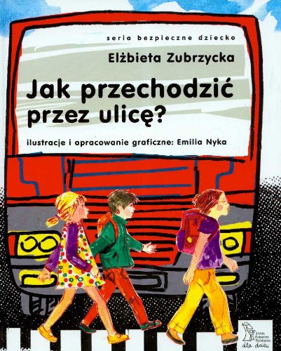 Jak przechodzić przez ulicę (BEZPIECZNE DZIECKO) Books