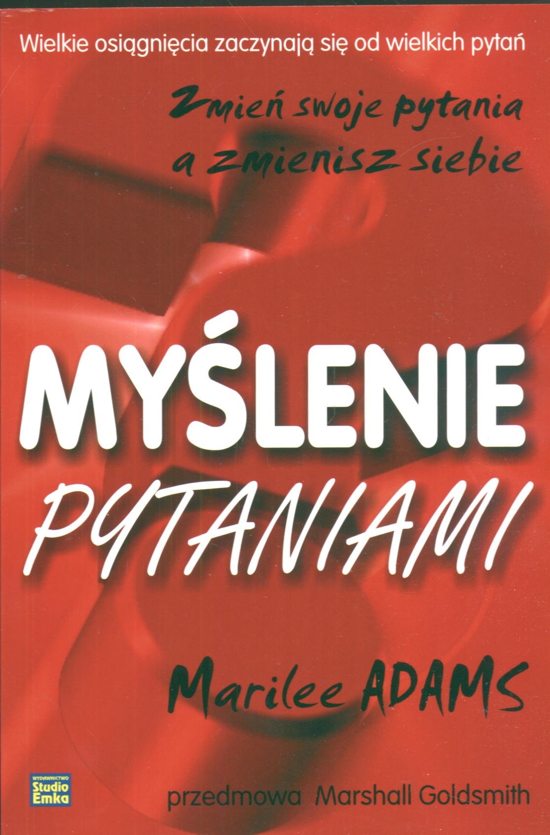 Myślenie pytaniami: Zmień swoje pytania a zmienisz siebie book