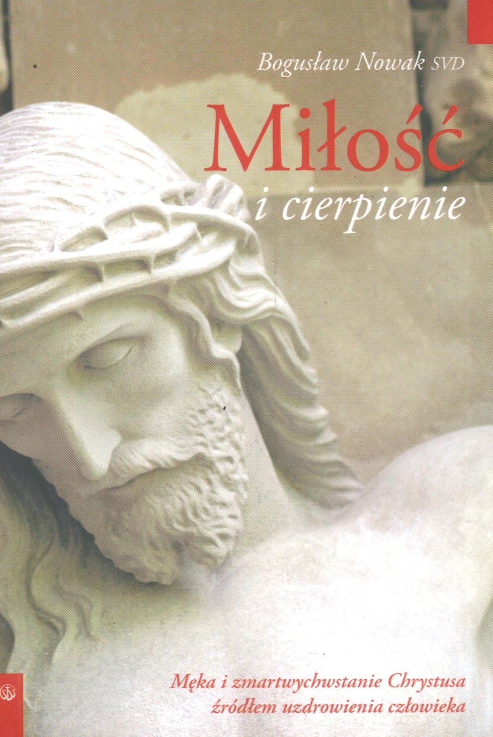 Miłość i cierpienie: Męka i zmartwychwstanie Chrystusa źródłem uzdrowienia człowieka Books
