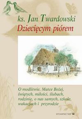 Dziecięcym piórem t.3: O modlitwie, Matce Bożej, świętych, miłości, ślubach, rodzinie, o nas samych, szkole, wakacjach i pr Books