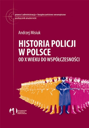 Historia policji w Polsce: Od X wieku do współczesności (PRAWO I ADMINISTRACJA) Law