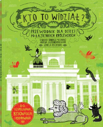 Kto to widział? Przewodnik dla dzieci po Łazienkach Królewskich book