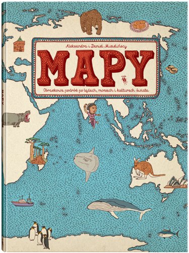 Mapy: Obrazkowa podróż po lądach, morzach i kulturach świata Books