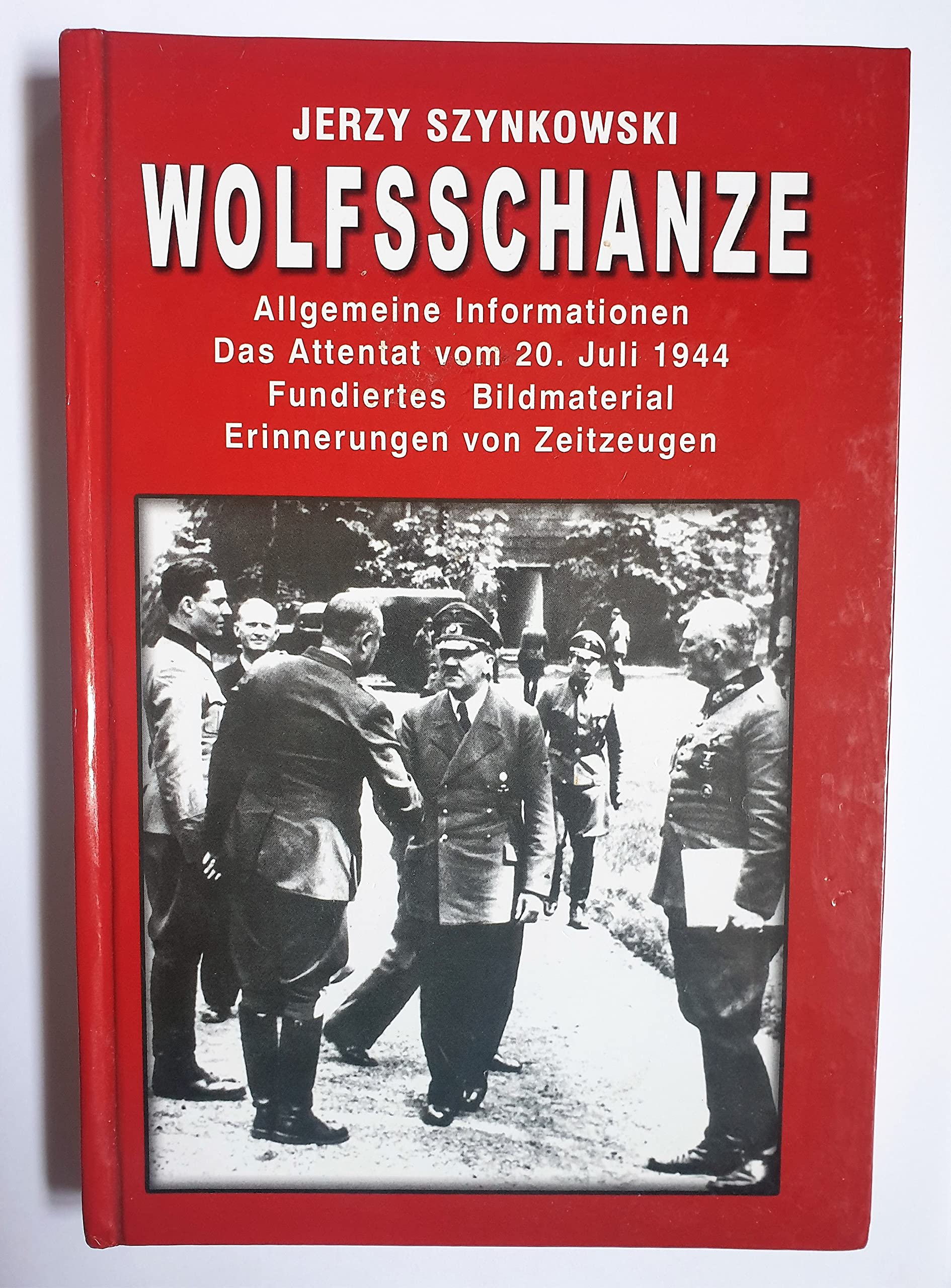 Wolfschanze - Das Führerhauptquartier - Allgemeine Informationen - Das Attentat vom 20. Juli 1944 - Fundiertes Bildmaterial - Erinnerungen von Zeitzeugen Books