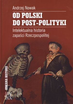 Od Polski do post-polityki. Intelektualna historia zapasci Rzeczpospolitej Books
