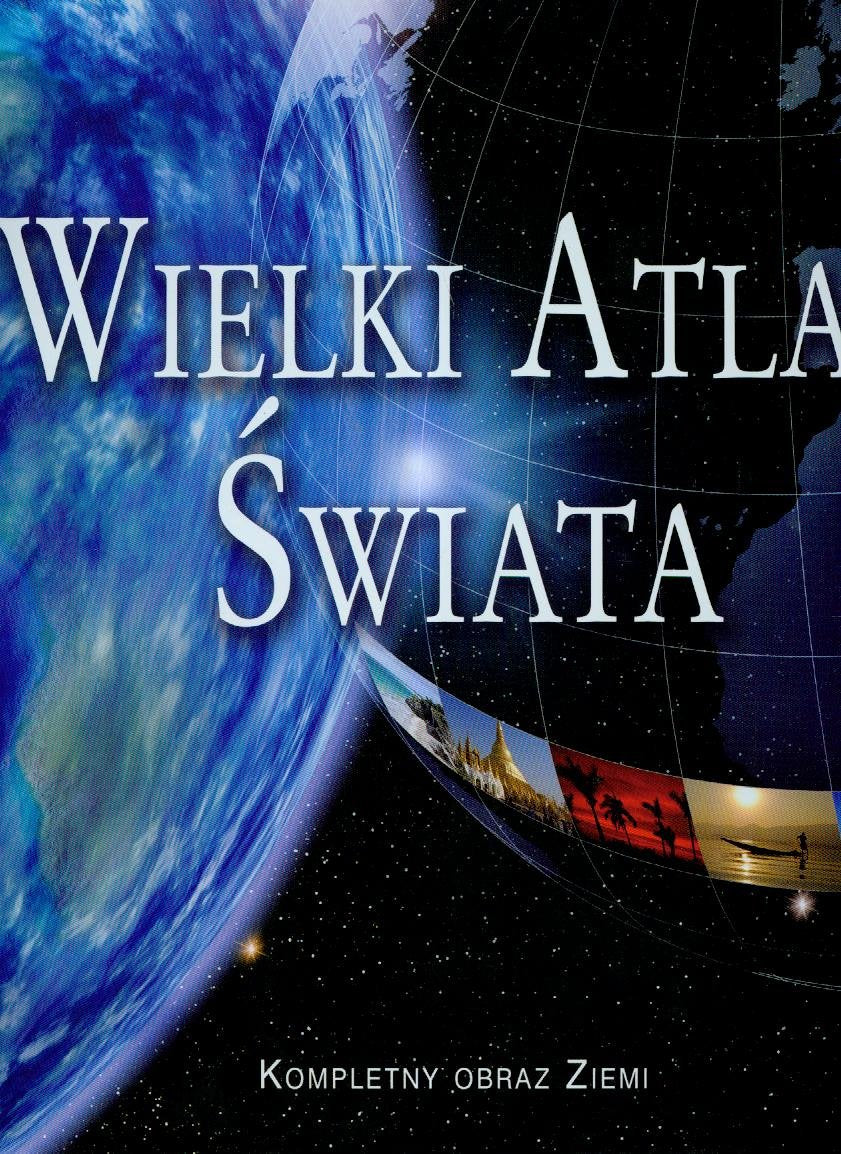 Wielki atlas świata: Kompletny obraz Ziemi book