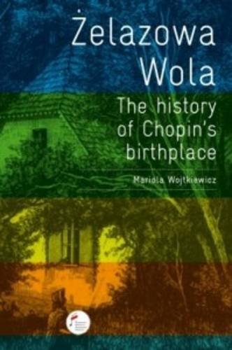 Zelazowa Wola - The History of Chopin's Birthplace Arts & Music