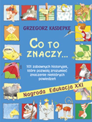 Co to znaczy: 101 zabawnych historyjek, które pozwolą zrozumieć znaczenie niektórych powiedzeń Books