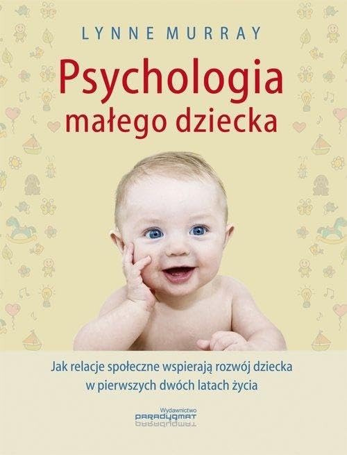 Psychologia małego dziecka: Jak relacje społeczne wspierają rozwój dziecka w pierwszych dwóch latach życia book